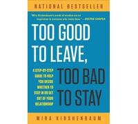 Too Good to Leave, Too Bad to Stay: A Step-by-Step Guide to Help You Decide Whet