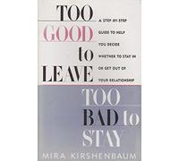 Too Good to Leave, Too Bad to Stay: A Step by Step Guide to Help You Decide Whether to Stay in or Get Out of Your Relationship (Paperback)
