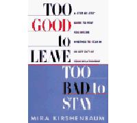 Too Good to Leave, Too Bad to Stay: A Step-By-Step Guide to Helping You Decide Whether to Stay in or Get Out of Your Relationship