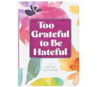 Too Grateful to Be Hateful: A 365-Day Devotional