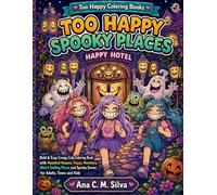 Too Happy Spooky Places: Bold & Easy Creepy Cute Coloring Book with Haunted Houses, Happy Monsters, Weird Smiling Places and Spooky Scenes for Adults, Teens and Kids