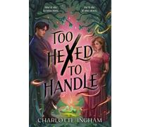 Too Hexed To Handle : She’s cursed to kill with a kiss. He’s everything she shouldn’t want.
