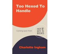 Too Hexed To Handle: She’s cursed to kill with a kiss. He’s everything she shouldn’t want.