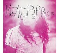 Too High to Die by Meat Puppets (1994) Audio CD