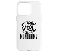 Too Hot for Monogamy, Polyamory Pride, Polyamorous Throuple Case for iPhone 15 Pro Max