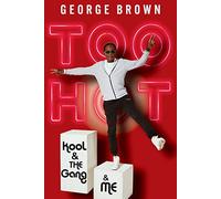 Too Hot: Kool & the Gang & Me