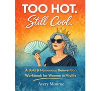 Too Hot. Still Cool.: A Bold and Humorous Reinvention Workbook for Women in Midlife