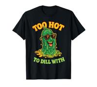Too Hot to Dill with Funny Pickle Pun for Hot and Cool T-Shirt