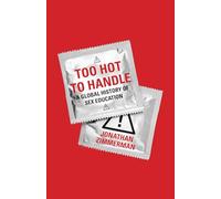 Too Hot to Handle: A Global History of Sex Education