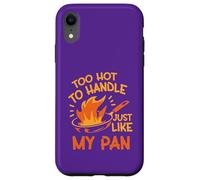 Too Hot to Handle, Just Like My Pan Case for iPhone XR