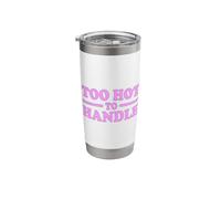 Too HOT to Handle Stainless Steel Insulated Tumbler