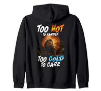 TOO HOT TO HANDLE TOO COLD TO CARE Zip Hoodie