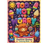Too Hot to Worry Positive Quotes Coloring Book: 50 Bold & Easy Inspirational Quotes with Cute Animals, Cozy Doodles, Relaxing Words and Large Coloring Spaces