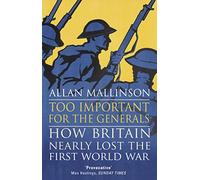 Too Important for the Generals: Losing and Winning the First World War