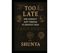 Too Late: How Humanity Slept Through Its Greatest Ideas (The What-If Chronicles)