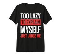 Too Lazy to Explain Myself Just Judge Me Premium T-Shirt