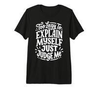 Too Lazy to Explain Myself Just Judge Me Premium T-Shirt
