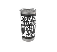 Too Lazy to Explain Myself Just Judge Me Stainless Steel Insulated Tumbler