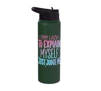 Too Lazy to Explain Myself Just Judge Me Stainless Steel Insulated Water Bottle