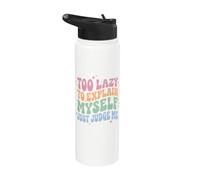 Too Lazy to Explain Myself Just Judge Me Stainless Steel Insulated Water Bottle