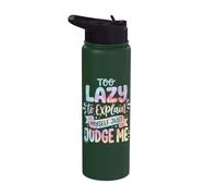 Too Lazy to Explain Myself Just Judge Me Stainless Steel Insulated Water Bottle