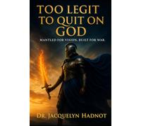 Too LEGIT To QUIT on God: Mantled for Vision. Built for War.