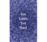 Too Little, Too Hard