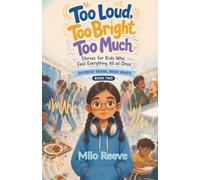 Too Loud, Too Bright, Too Much: Stories for Kids Who Feel Everything, All at Once (Different Brains, Brave Hearts)