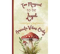 Too Magical To Be Legal - Amanita Vibes Only: Lined Notebook Journal Diary For Mushroom Lovers