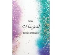 Too Magical to Be Stressed: Softcover Journal for Relaxed Scripting, Inner Peace, and Aligned Manifestation