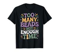 Too Many Beads Not Enough Time Carnival Design T-Shirt