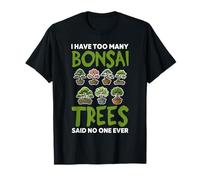Too Many Bonsai Trees Funny Bonsai Design T-Shirt