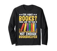 Too Many Books? Think What You Mean Is Not Enough Bookshelve Long Sleeve T-Shirt