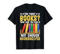 Too Many Books? Think What You Mean Is Not Enough Bookshelve T-Shirt