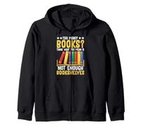 Too Many Books? Think What You Mean Is Not Enough Bookshelve Zip Hoodie
