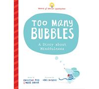 Too Many Bubbles: A Story about Mindfulness (Books of Great Character)