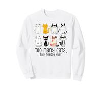 Too Many Cats Said Nobody Ever Funny Multiple Cat Owner Sweatshirt