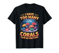 Too Many Corals Said No One Ever Coral Fragging T-Shirt