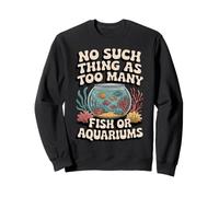 Too Many Fish Keeper Fish Owner Ocean Aquarist Sweatshirt