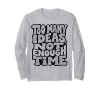Too Many Ideas, Not Enough Time Typography Design Long Sleeve T-Shirt