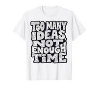 Too Many Ideas, Not Enough Time Typography Design T-Shirt