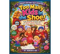 TOO MANY KIDS IN THE SHOE!: A SILLY AND SWEET STORYBOOK COLORING AND ACTIVITY BOOK PACKED WITH FUN, CHAOS, AND COZY ADVENTURES (A DORIAN'S GIGI FAIRY TALES ADVENTURE)