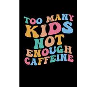 too many kids not enough caffeine: coffee notebook for coffee lovers, coffee notebook journal gift, notebook for coffee lover who addicted to drink coffee (6X9 Inches) With 120 Pages