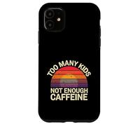Too Many Kids Not Enough Caffeine Coffee Parenting - Case for iPhone 11
