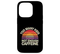 Too Many Kids Not Enough Caffeine Coffee Parenting - Case for iPhone 14 Pro