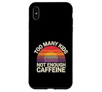 Too Many Kids Not Enough Caffeine Coffee Parenting - Case for iPhone XS Max