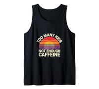 Too Many Kids Not Enough Caffeine Coffee Parenting - Tank Top
