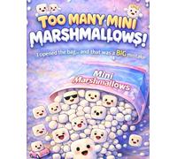 Too Many Mini Marshmallows!: A Funny Picture Book for Kids About a BIG Mistake, Silly Chaos, and Marshmallows That Come to Life