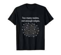 Too Many Nodes Not Enough Edges Graph Theory Humor T-Shirt