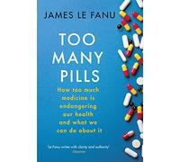 Too Many Pills: How Too Much Medicine is Endangering Our Health and What We Can Do About It